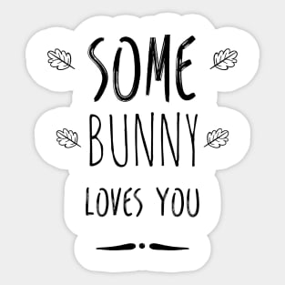 Some bunny loves you Sticker